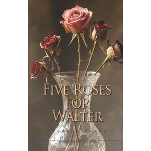 James, LeeAnne Five Roses for Walter: Inspired by True Events: 3 (The Thin Blue Line Series) James, LeeAnne Five Roses for Walter: Inspired by True Events: 3 (The Thin Blue Line Series)