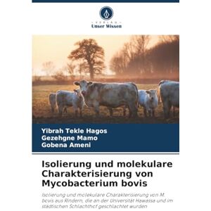Hagos, Yibrah Tekle Isolierung und molekulare Charakterisierung von Mycobacterium bovis: Isolierung und molekulare Charakterisierung von M. bovis aus Rindern, die an der ... städtischen Schlachthof geschlachtet wurden Hagos, Yibrah Tekle Isolierung und molekulare Charakterisierung von Mycobacterium bovis: Isolierung und molekulare Charakterisierung von M. bovis aus Rindern, die an der ... städtischen Schlachthof geschlachtet wurden