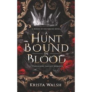 Walsh, Krista A Hunt Bound in Blood: A Standalone Fantasy Romance (Rogues of Golthwaine) Walsh, Krista A Hunt Bound in Blood: A Standalone Fantasy Romance (Rogues of Golthwaine)
