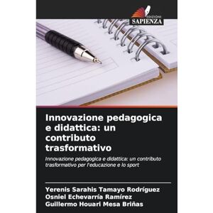 Tamayo Rodríguez, Yerenis Sarahis Innovazione pedagogica e didattica: un contributo trasformativo Tamayo Rodríguez, Yerenis Sarahis Innovazione pedagogica e didattica: un contributo trasformativo