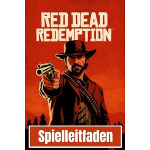 Press, Obsidian Trail RED DEAD REDEMPTION: DER KOMPLETTE OFFIZIELLE LEITFADEN Press, Obsidian Trail RED DEAD REDEMPTION: DER KOMPLETTE OFFIZIELLE LEITFADEN