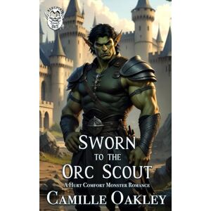 Oakley Sworn to the Orc Scout: A Hurt Comfort Monster Romance: 2 (Ashspire Orcs) Oakley Sworn to the Orc Scout: A Hurt Comfort Monster Romance: 2 (Ashspire Orcs)