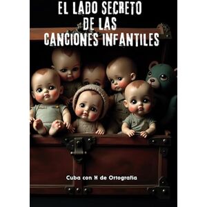 de Ortografía, Cuba con H El lado secreto de las canciones infantiles: Letras aparentemente inocentes con historias oscuras, políticas o insólitas de Ortografía, Cuba con H El lado secreto de las canciones infantiles: Letras aparentemente inocentes con historias oscuras, políticas o insólitas