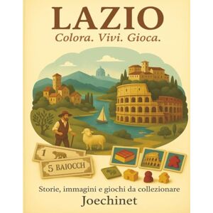 Signoretto, Nazareno Joechinet Lazio: Colora, Vivi, Gioca.: Libro da colorare e da vivere: racconti, illustrazioni e gioco da tavolo fai-da-te ispirato al Lazio (Colora, Vivi, Gioca – L’Italia da scoprire regione per regione) Signoretto, Nazareno Joechinet Lazio: Colora, Vivi, Gioca.: Libro da colorare e da vivere: racconti, illustrazioni e gioco da tavolo fai-da-te ispirato al Lazio (Colora, Vivi, Gioca – L’Italia da scoprire regione per regione)