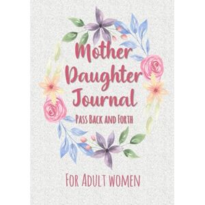 Journals, Captivating Mother Daughter Journal Pass Back and Forth: Gift Ideas for Adult Daughters, Women Keepsake Diary with Guided Prompts, Fun Quizzes, Questions and Lined Pages for Answers Hard Cover Version Journals, Captivating Mother Daughter Journal Pass Back and Forth: Gift Ideas for Adult Daughters, Women Keepsake Diary with Guided Prompts, Fun Quizzes, Questions and Lined Pages for Answers Hard Cover Version