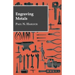 Hasluck, Paul N. Engraving Metals: With Numerous Engravings and Diagrams Hasluck, Paul N. Engraving Metals: With Numerous Engravings and Diagrams