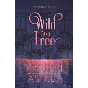 Ashley, Kristen Wild and Free: Volume 3 (The Three Series) Ashley, Kristen Wild and Free: Volume 3 (The Three Series)