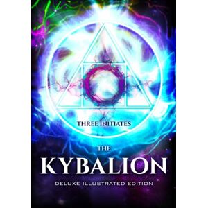 Initiates, Three The Kybalion (Deluxe Illustrated Edition) Initiates, Three The Kybalion (Deluxe Illustrated Edition)