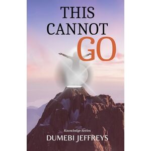 Jeffreys, Dumebi This Cannot go Except by....: Knowlwege Seeries Jeffreys, Dumebi This Cannot go Except by....: Knowlwege Seeries