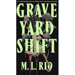 Rio Graveyard Shift: the highly anticipated new book by the author of the BookTok sensation If We Were Villains Rio Graveyard Shift: the highly anticipated new book by the author of the BookTok sensation If We Were Villains