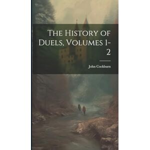 Cockburn, John The History of Duels, Volumes 1-2 Cockburn, John The History of Duels, Volumes 1-2