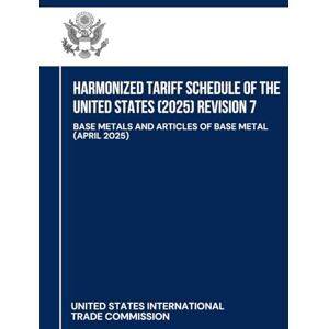 Harmonized Tariff Schedule of the United States (2025) Revision 7: Base Metals and Articles of Base Metal (April 2025) Harmonized Tariff Schedule of the United States (2025) Revision 7: Base Metals and Articles of Base Metal (April 2025)