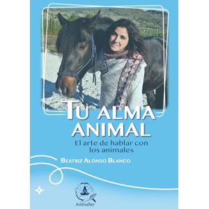 Blanco Tu Alma Animal: El arte de hablar con los animales Blanco Tu Alma Animal: El arte de hablar con los animales