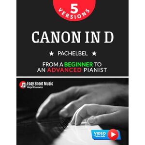 Urbanowicz, Alicja Canon in D I Pachelbel I 5 Versions I From a Beginner to an Advanced Pianist: Easy / Medium Piano Sheet Music for Students Kids Adults I Video ... Piano Series: From Beginner to Virtuoso) Urbanowicz, Alicja Canon in D I Pachelbel I 5 Versions I From a Beginner to an Advanced Pianist: Easy / Medium Piano Sheet Music for Students Kids Adults I Video ... Piano Series: From Beginner to Virtuoso)
