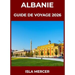 MERCER, ISLA ALBANIE GUIDE DE VOYAGE 2026: De Tirana à Berat et Gjirokastër, et au-delà – à la découverte des villes, de la culture et des traditions intemporelles MERCER, ISLA ALBANIE GUIDE DE VOYAGE 2026: De Tirana à Berat et Gjirokastër, et au-delà – à la découverte des villes, de la culture et des traditions intemporelles