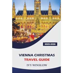 WINSLOW, IVY Vienna Christmas Travel Guide 2025-2026: Exploring Top Attractions, Holiday Shopping, and Local Traditions During the Festive Season in Austria WINSLOW, IVY Vienna Christmas Travel Guide 2025-2026: Exploring Top Attractions, Holiday Shopping, and Local Traditions During the Festive Season in Austria