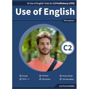 Porras Wadley, Luis Use of English C2: 10 Use of English Tests for C2 Proficiency (CPE) Cambridge C2 Exams Porras Wadley, Luis Use of English C2: 10 Use of English Tests for C2 Proficiency (CPE) Cambridge C2 Exams