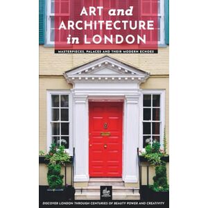 Freud, Theodora Art and Architecture in London: Masterpieces, Palaces and Their Modern Echoes (Urban Expedition Europe) Freud, Theodora Art and Architecture in London: Masterpieces, Palaces and Their Modern Echoes (Urban Expedition Europe)