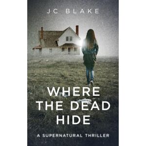 Blake, JC Where the Dead Hide: A gripping psychological thriller with a supernatural twist (Marshall & Blaylock Investigations) Blake, JC Where the Dead Hide: A gripping psychological thriller with a supernatural twist (Marshall & Blaylock Investigations)
