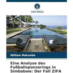 Makumbe, William Eine Analyse des Fußballsponsorings in Simbabwe: Der Fall ZIFA Makumbe, William Eine Analyse des Fußballsponsorings in Simbabwe: Der Fall ZIFA