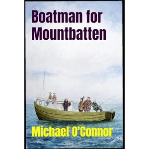 O'Connor, Mr Michael Boatman for Mountbatten: A Brief History of Shadow V, Classiebawn, and Mountbatten O'Connor, Mr Michael Boatman for Mountbatten: A Brief History of Shadow V, Classiebawn, and Mountbatten