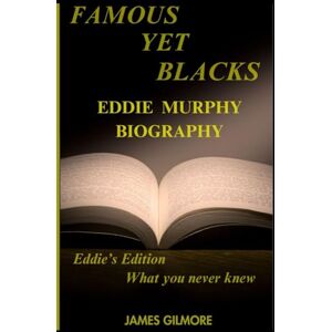 Gilmore, James Famous Yet Blacks Eddie Murphy Biography: Biography and full detailed story of the legend of laughter, Breaking barriers,Shaping comedy and inspiring ... OF FAMOUS BLACK AMERICAN CELEBRITIES) Gilmore, James Famous Yet Blacks Eddie Murphy Biography: Biography and full detailed story of the legend of laughter, Breaking barriers,Shaping comedy and inspiring ... OF FAMOUS BLACK AMERICAN CELEBRITIES)