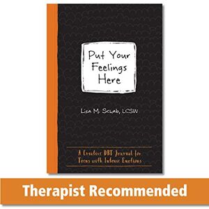 Schab, Lisa M. Put Your Feelings Here: A Creative DBT Journal for Teens with Intense Emotions (Instant Help Guided Journal for Teens) Schab, Lisa M. Put Your Feelings Here: A Creative DBT Journal for Teens with Intense Emotions (Instant Help Guided Journal for Teens)