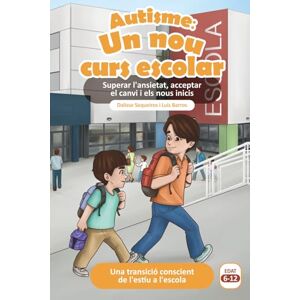Sequeiros, Dalisse Autisme: Un nou curs escolar: Superar l'ansietat, aceptar el canvi i els nous inicis Sequeiros, Dalisse Autisme: Un nou curs escolar: Superar l'ansietat, aceptar el canvi i els nous inicis