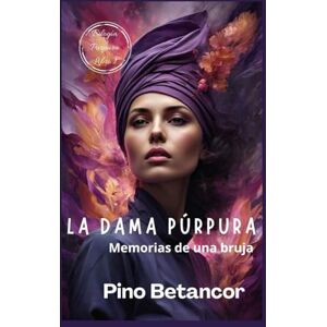 Betancor, Pino La dama púrpura: Memorias de una bruja (Bilogía Púrpura) Betancor, Pino La dama púrpura: Memorias de una bruja (Bilogía Púrpura)