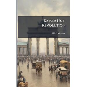 Niemann, Alfred Kaiser Und Revolution Niemann, Alfred Kaiser Und Revolution
