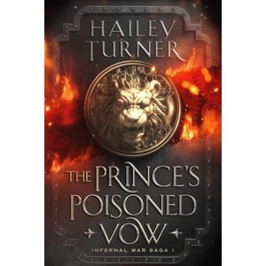 Turner, Hailey The Prince's Poisoned Vow: 1 (Infernal War Saga) Turner, Hailey The Prince's Poisoned Vow: 1 (Infernal War Saga)