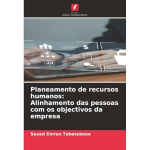 Tabatabaee, Seyed Emran Planeamento de recursos humanos: Alinhamento das pessoas com os objectivos da empresa Tabatabaee, Seyed Emran Planeamento de recursos humanos: Alinhamento das pessoas com os objectivos da empresa