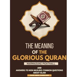 Pickthall, Marmaduke The Meanings of the Glorious Quran: And Answer To non Muslims Common Questions About Islam Pickthall, Marmaduke The Meanings of the Glorious Quran: And Answer To non Muslims Common Questions About Islam