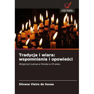 Vieira de Sousa, Silvana Tradycja i wiara: wspomnienia i opowieści Vieira de Sousa, Silvana Tradycja i wiara: wspomnienia i opowieści