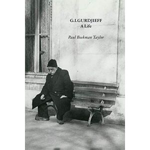 Taylor G.I.Gurdjieff: A Life Taylor G.I.Gurdjieff: A Life