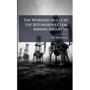 Somerhausen, Marc The Working Rules in the Bituminous Coal Mining Industry Somerhausen, Marc The Working Rules in the Bituminous Coal Mining Industry
