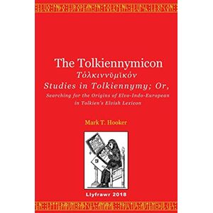 Hooker, Mark T. The Tolkiennymicon: Studies in Tolkiennymy; Or, Searching for the Origins of Elvo-Indo-European in Tolkien's Elvish Lexicon Hooker, Mark T. The Tolkiennymicon: Studies in Tolkiennymy; Or, Searching for the Origins of Elvo-Indo-European in Tolkien's Elvish Lexicon