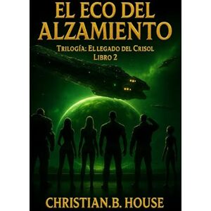 .House, Christian .B El Eco Del Alzamiento. (El Legado del Crisol.) .House, Christian .B El Eco Del Alzamiento. (El Legado del Crisol.)