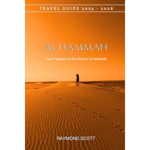 Scott Al Hammah Travel Guide 2025 2026: Your Passport to the Soul of Al Hammah (Hidden Journeys: Exploring the World's Best-Kept Travel Secrets) Scott Al Hammah Travel Guide 2025 2026: Your Passport to the Soul of Al Hammah (Hidden Journeys: Exploring the World's Best-Kept Travel Secrets)
