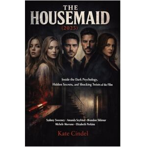 Cindel, Kate The Housemaid (2025): Inside the Dark Psychology, Hidden Secrets, and Shocking Twists of the Film Starring Sydney Sweeney, Amanda Seyfried, Brandon Sklenar, Michele Morrone, and Elizabeth Perkins Cindel, Kate The Housemaid (2025): Inside the Dark Psychology, Hidden Secrets, and Shocking Twists of the Film Starring Sydney Sweeney, Amanda Seyfried, Brandon Sklenar, Michele Morrone, and Elizabeth Perkins