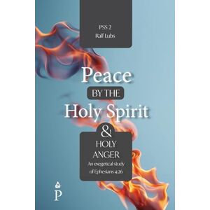 Lubs, Ralf Peace by the Holy Spirit and Holy Anger: An Exegetical Study of Ephesians 4:26 (Peace by the Spirit) Lubs, Ralf Peace by the Holy Spirit and Holy Anger: An Exegetical Study of Ephesians 4:26 (Peace by the Spirit)