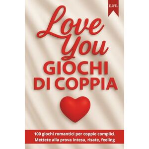 & Damien, Eva Love You – Giochi di Coppia: 100 giochi romantici per coppie complici Mettete alla prova intesa, risate, feeling & Damien, Eva Love You – Giochi di Coppia: 100 giochi romantici per coppie complici Mettete alla prova intesa, risate, feeling