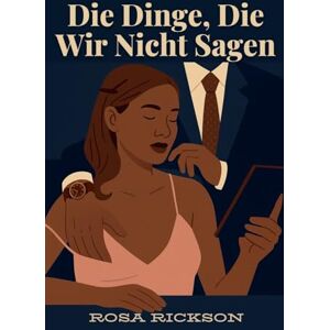 Rickson, Rosa Die Dinge, Die Wir Nicht Sagen Rickson, Rosa Die Dinge, Die Wir Nicht Sagen