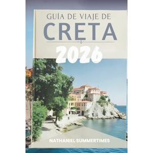 SUMMERTIMES, NATHANIEL GUÍA DE VIAJE DE CRETA 2026: Leyendas míticas, costas soleadas y el espíritu de la isla más grande de Grecia . SUMMERTIMES, NATHANIEL GUÍA DE VIAJE DE CRETA 2026: Leyendas míticas, costas soleadas y el espíritu de la isla más grande de Grecia .