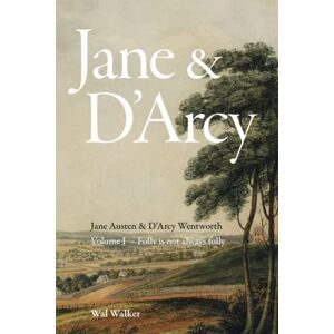 Walker, Wal Jane & D'Arcy: Jane Austen & D'Arcy Wentworth, Volume I Folly is not always folly Walker, Wal Jane & D'Arcy: Jane Austen & D'Arcy Wentworth, Volume I Folly is not always folly