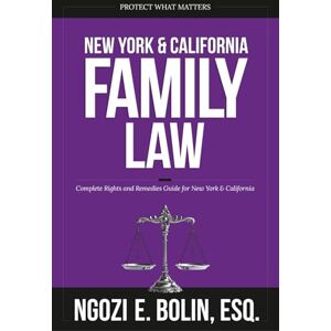 Bolin Esq., Ngozi E New York & California Family Law: Complete Rights and Remedies Guide Bolin Esq., Ngozi E New York & California Family Law: Complete Rights and Remedies Guide