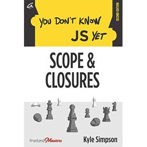 Simpson, Kyle You Don't Know JS Yet: Scope & Closures: 2 Simpson, Kyle You Don't Know JS Yet: Scope & Closures: 2