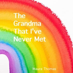 Thomas, Maura The Grandma That I've Never Met Thomas, Maura The Grandma That I've Never Met