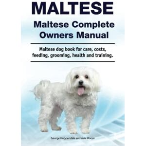 Hoppendale, George Maltese. Maltese Complete Owners Manual. Maltese dog book for care, costs, feeding, grooming, health and training. Hoppendale, George Maltese. Maltese Complete Owners Manual. Maltese dog book for care, costs, feeding, grooming, health and training.