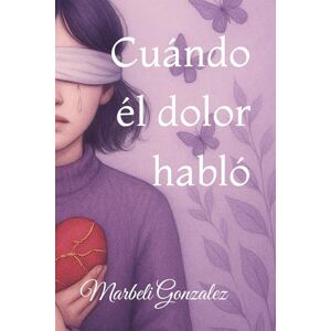 Gonzalez, Srta Marbeli Yamileth Cuándo él dolor habló Gonzalez, Srta Marbeli Yamileth Cuándo él dolor habló